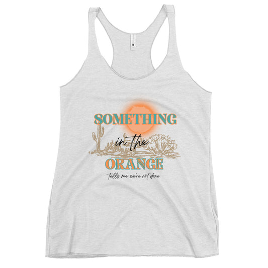 Something In The Orange Women's Racerback Tank