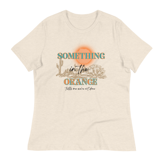 Something In The Orange Women's Relaxed T-Shirt